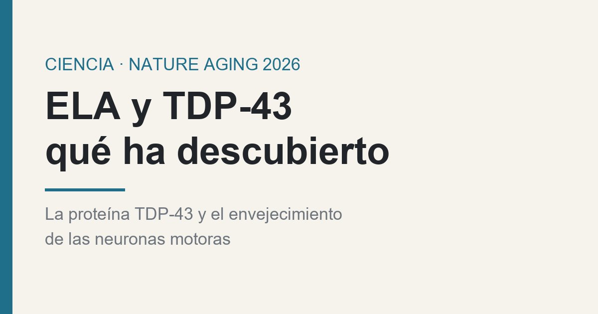ELA y TDP-43: qué descubrió el estudio de Nature Aging de 2026